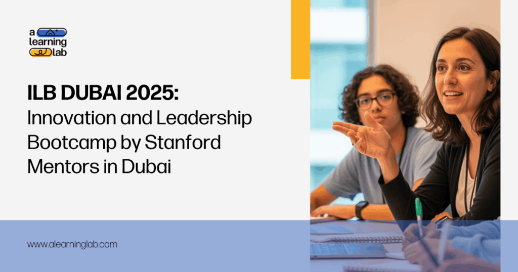 ILB Dubai 2025 Innovation and Leadership Bootcamp Stanford mentors Dubai